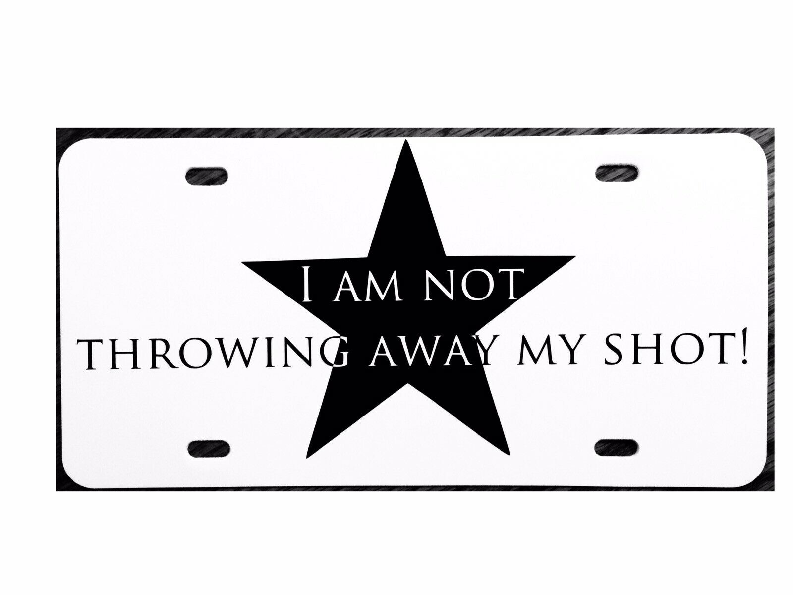 Hamilton Musical License Plate I Am Not Throwing Away My Shot! Car Tag